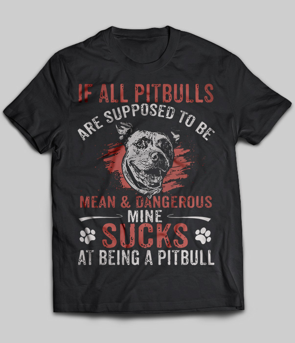 If All Pitbulls Are Supposed To Be Mean & Dangerous Mine Sucks
