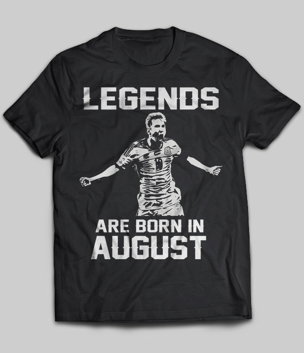 Legends Are Born In August (Lionel Messi)