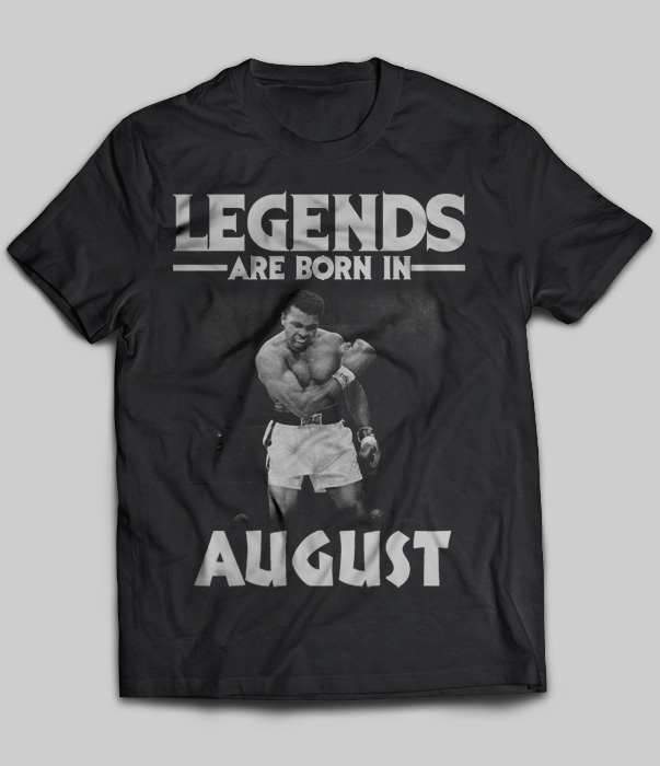 Legends Are Born In August (Muhammad Ali)