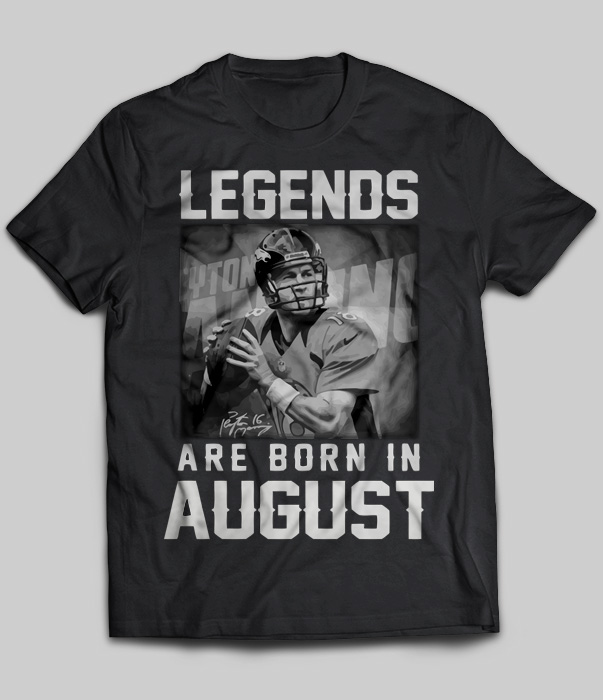 Legends Are Born In August (Peyton Manning)