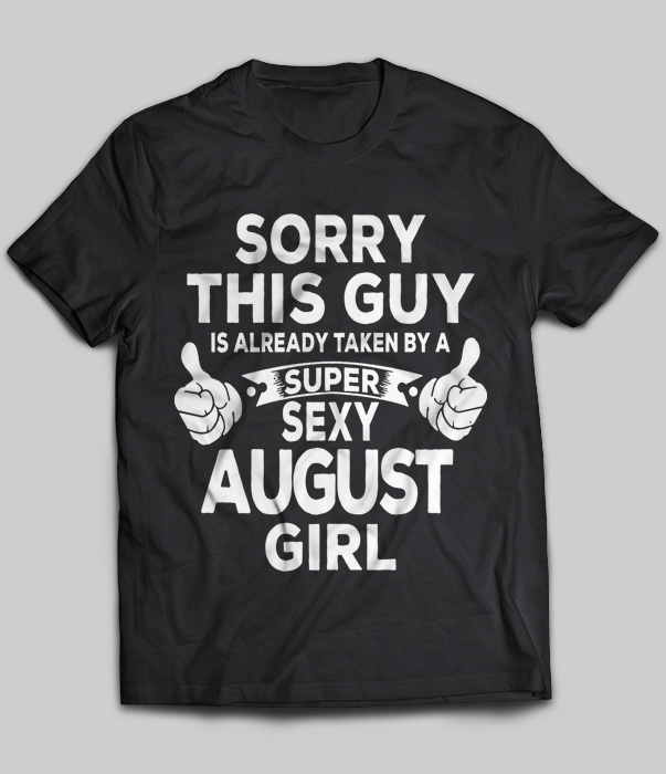 Sorry This Guy Is Already Taken By A Super Sexy August Girl