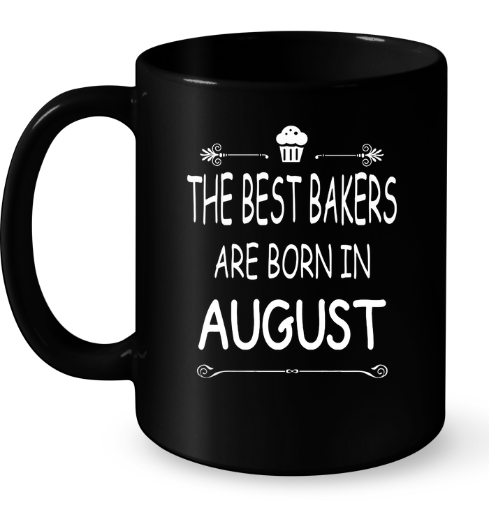 The Best Bakers Are Born In August Mug