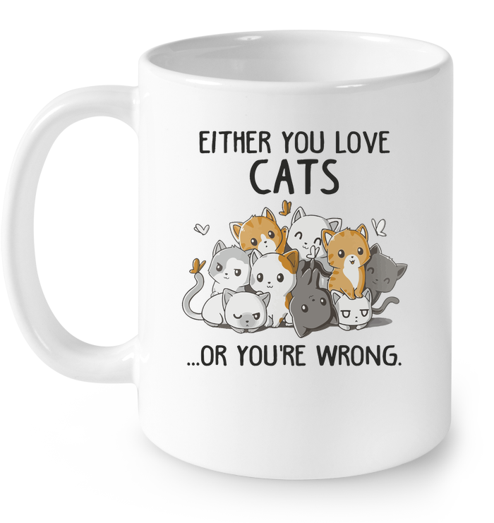 Either You Love Cats Or You're Wrong Mug