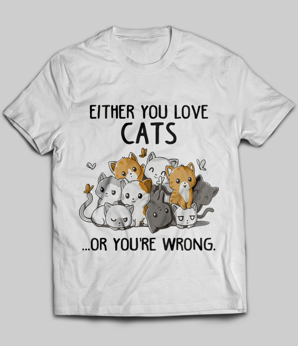 Either You Love Cats Or You're Wrong