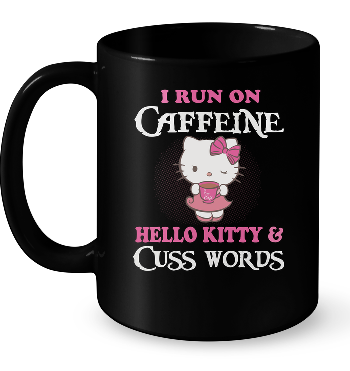 I Run On Caffeine Hello Kitty And Cuss Words Mug