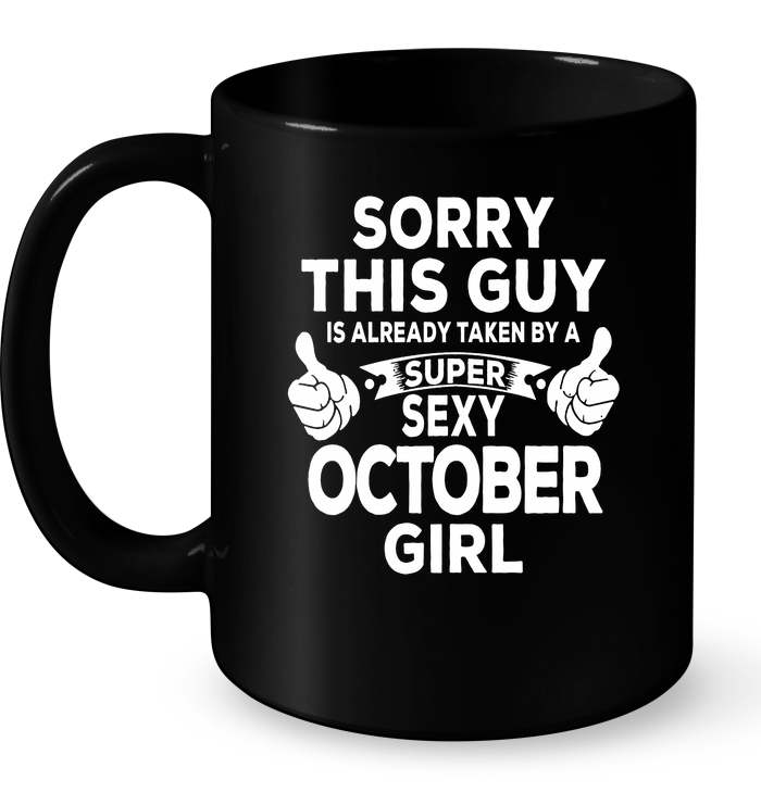 Sorry This Guy Is Already Taken By A Super Sexy October Girl Mug