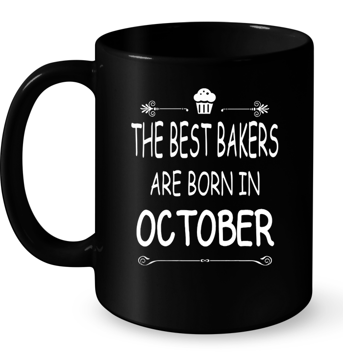 The Best Bakers Are Born In October Mug