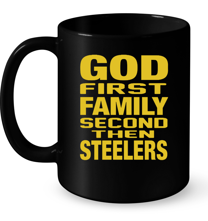 God First Family Second Then Steelers