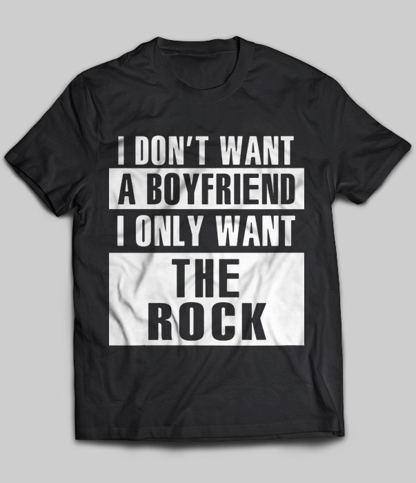 I Don't Want A Boyfriend I Only Want The Rock (Dwayne Johnson)