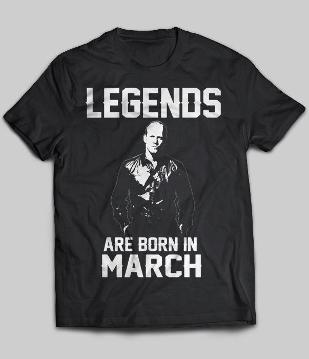 Legends Are Born In March (Jason Statham)