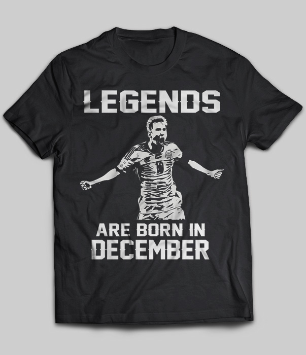 Legends Are Born In December (Lionel Messi)