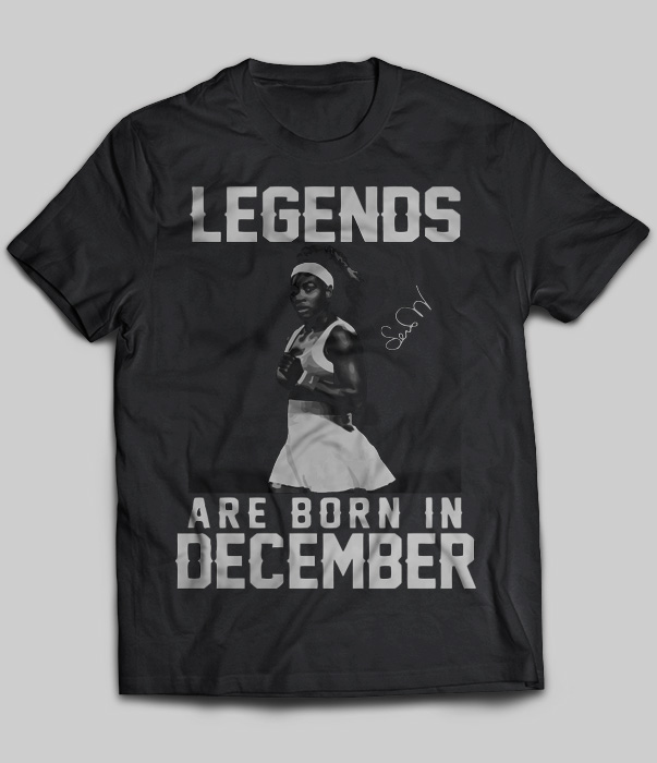 Legends Are Born In December (Serena Williams)