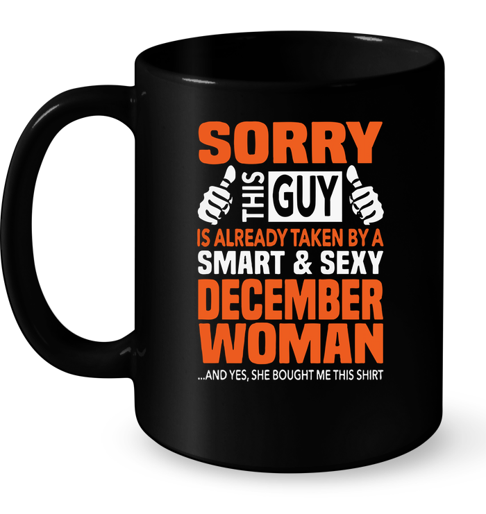 Sorry This Guy Is Already Taken By A Smart & Sexy December Woman Mug