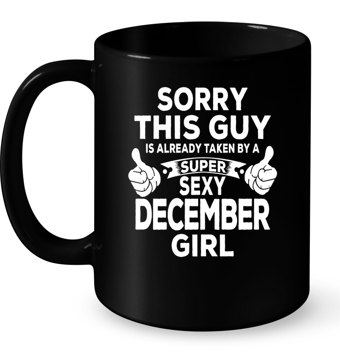 Sorry This Guy Is Already Taken By A Super Sexy December Girl Mug