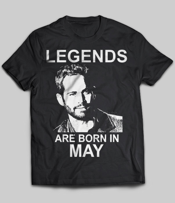 Legends Are Born In May (Paul Walker)