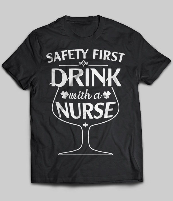 Safety First Drink With A Nurse (Irish)