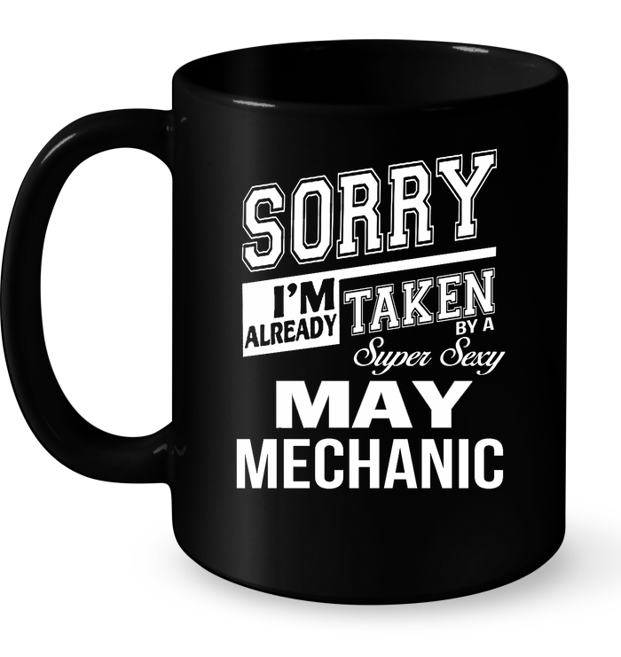 Sorry I'm Already Taken By A Super Sexy May Mechanic Mug