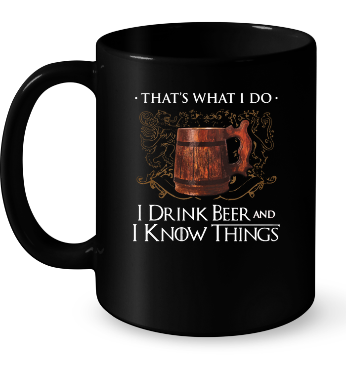 That's What I Do I Drink Beer And I Know Things Mug