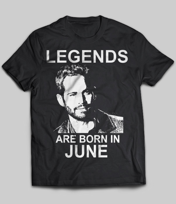 Legends Are Born In June (Paul Walker)
