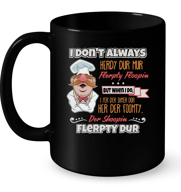 I Don't Always Herdy Dur Mur Flerpty Floopin But When I Do Mug