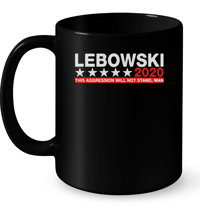 Lebowski 2020 This Aggression Will Not Stand Man