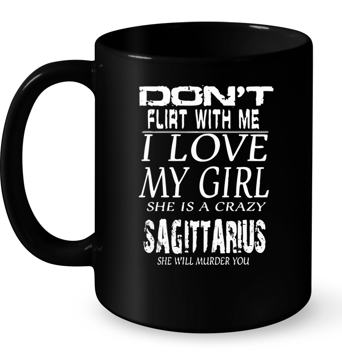 Don't Flirt With Me I Love My Girl She Is A Crazy Sagittarius