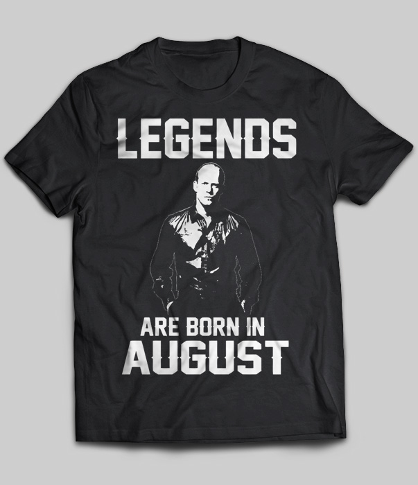 Legends Are Born In August (Jason Statham)