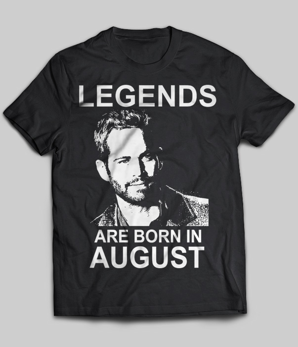 Legends Are Born In August (Paul Walker)