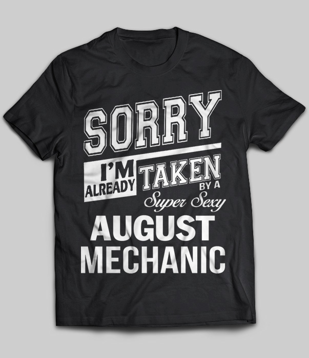 Sorry I'm Already Taken By A Super Sexy August Mechanic