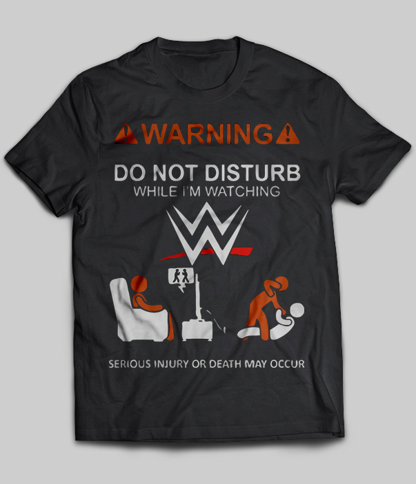 Warning Do Not Disturb While I'm Watching WWE
