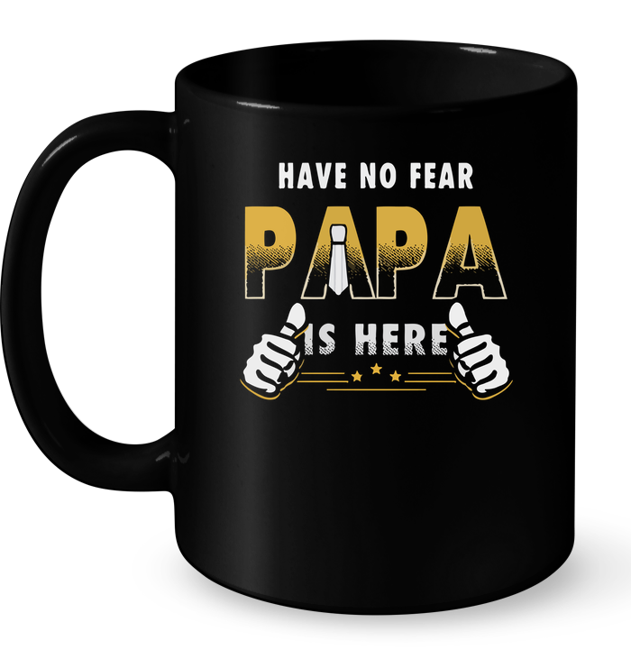 Have No Fear Papa Is Here Mug