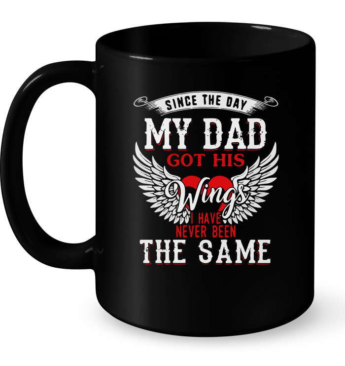 Since The My Dad Got Her Wings I Have Never Been The Same Mug