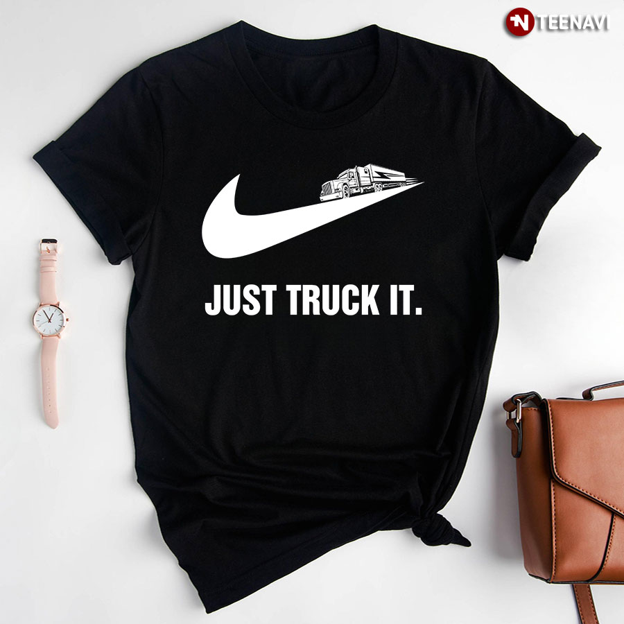 Just Truck It T-Shirt