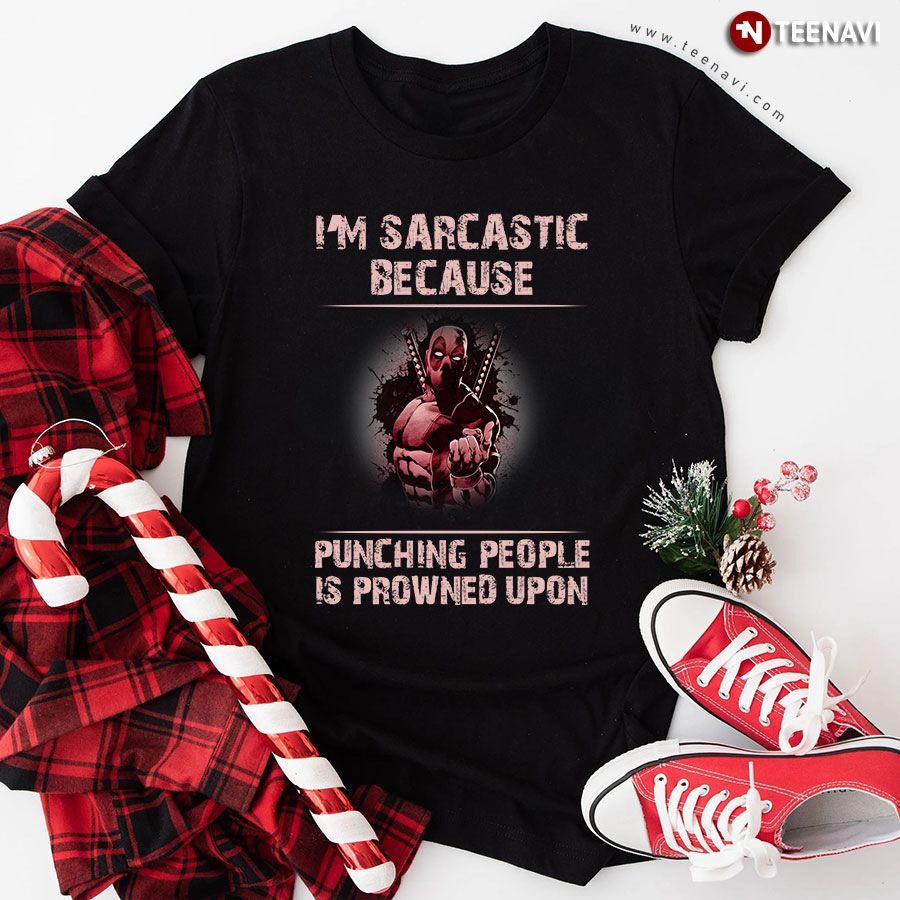 I'm Sarcastic Because Punching People Is Frowned Upon (Deadpool) T-Shirt