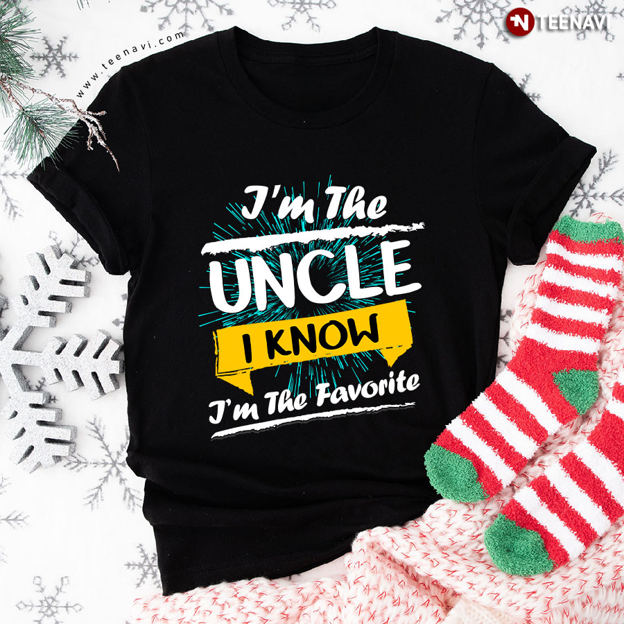 I'm The Uncle I Know I'm The Favorite T-Shirt