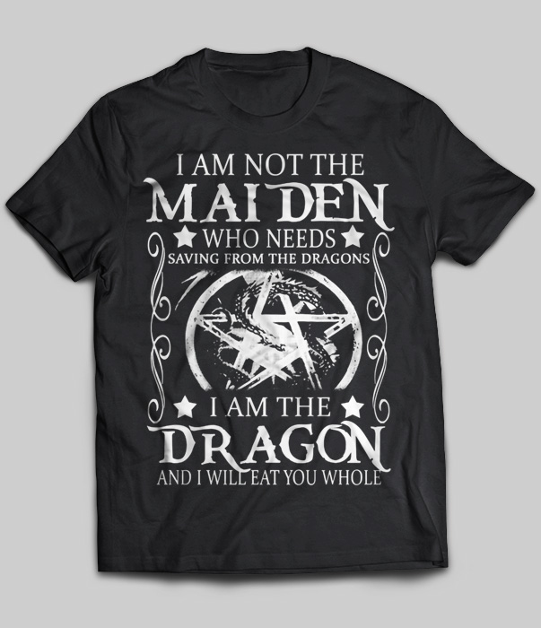 I Am Not The MAIDEN Who Needs Saving From The Dragons I Am The Dragon