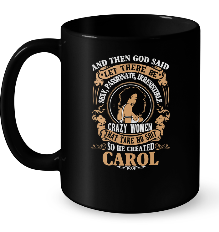 Carol - And Then God Said Let There Be Sexy Passionate Irresistible Crazy Women