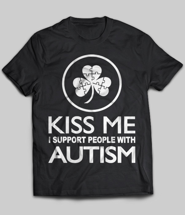 Kiss Me I Support People With Autism