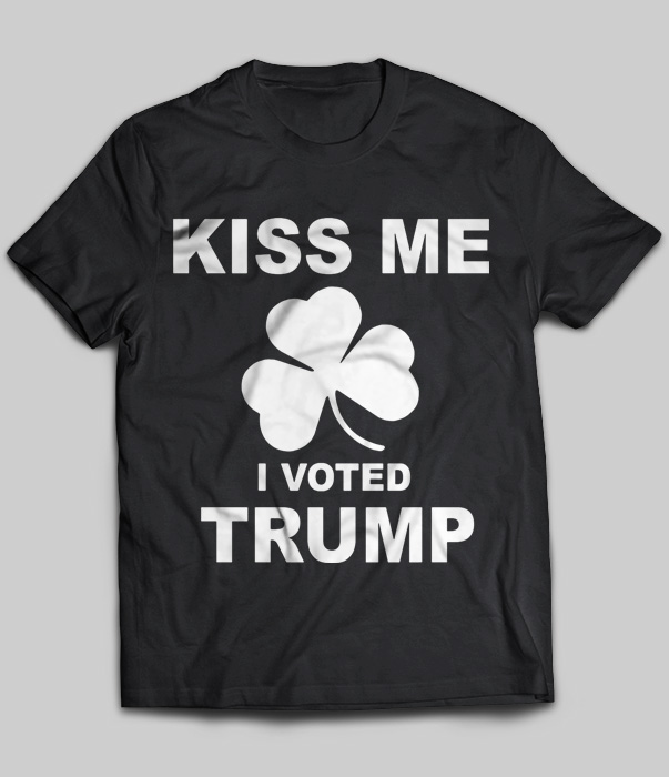 Kiss Me I Voted Donald Trum Irish