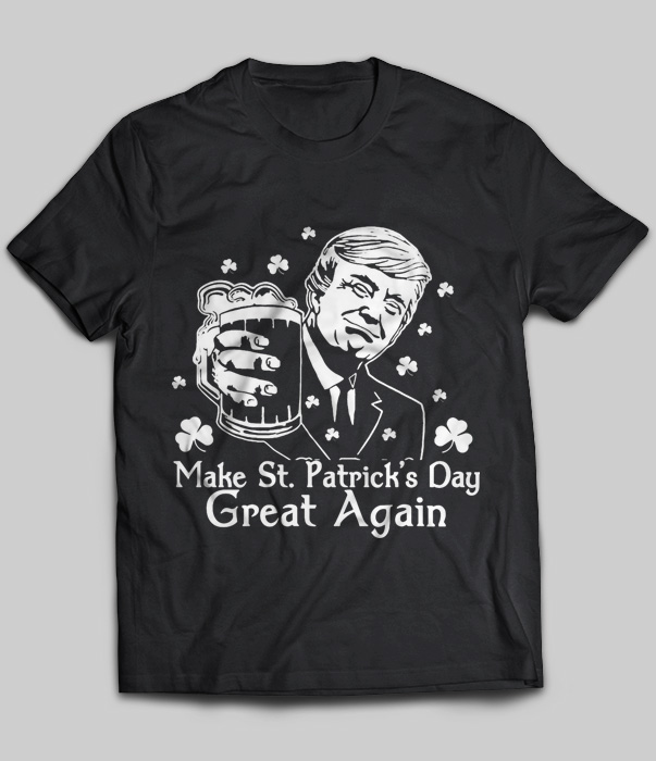Make St.Patrick's Day Great Again (Donald Trump)