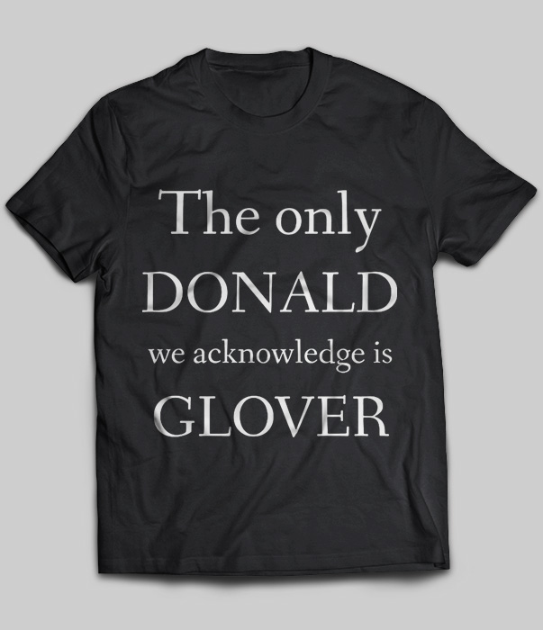 The Only Donald We Acknowledge Is Glover