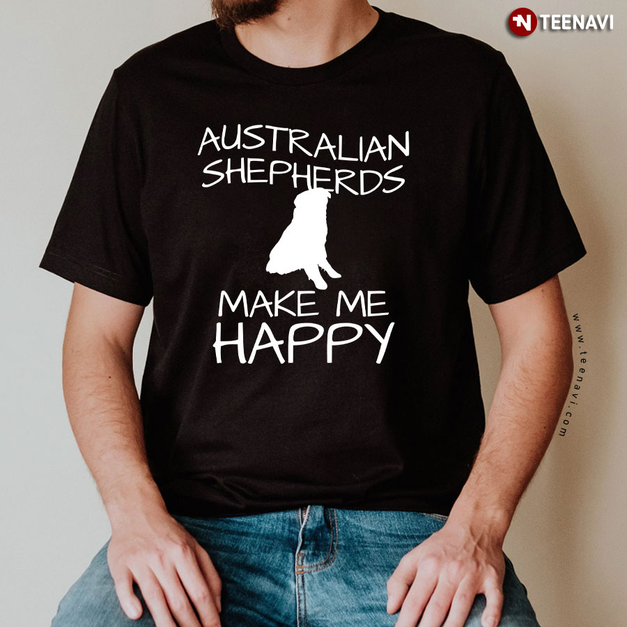 Australian Shepherds Make Me Happy T-Shirt