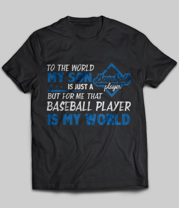 To The World My Son Is Just A Baseball Player But For Me That