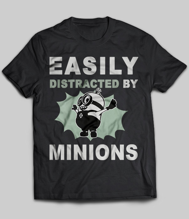 Easily Distracted By Minions