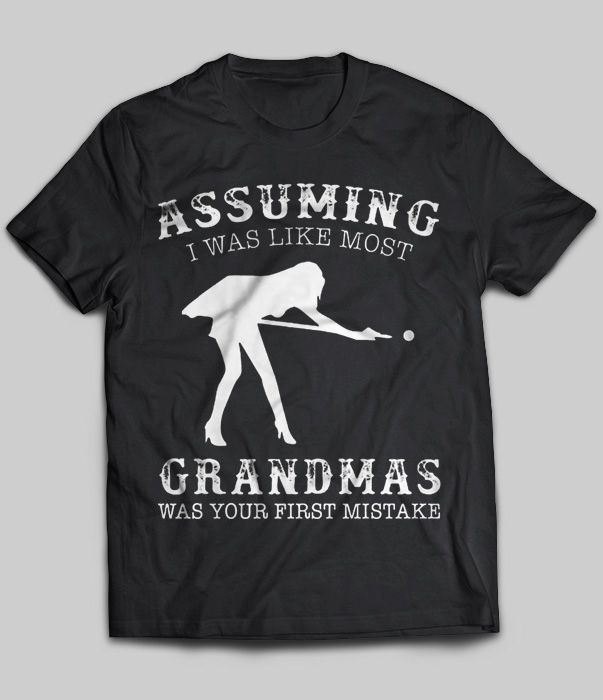 Billiard - Assuming I Was Like Most Grandmas Was Your First Mistake