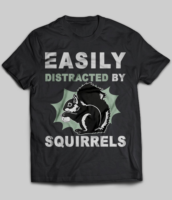 Easily Distracted By Squirrels