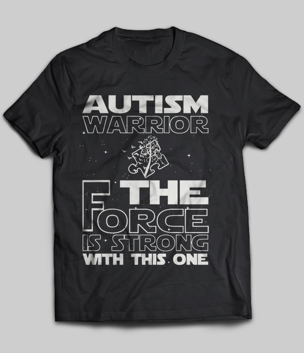 Autism Warrior The Force Is Strong With This One