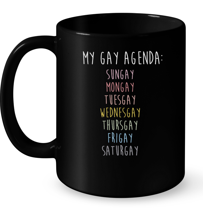 My Gay Agenda Sungay Mongay Tuesday Wednesgay Thursgay Frigay Saturgay