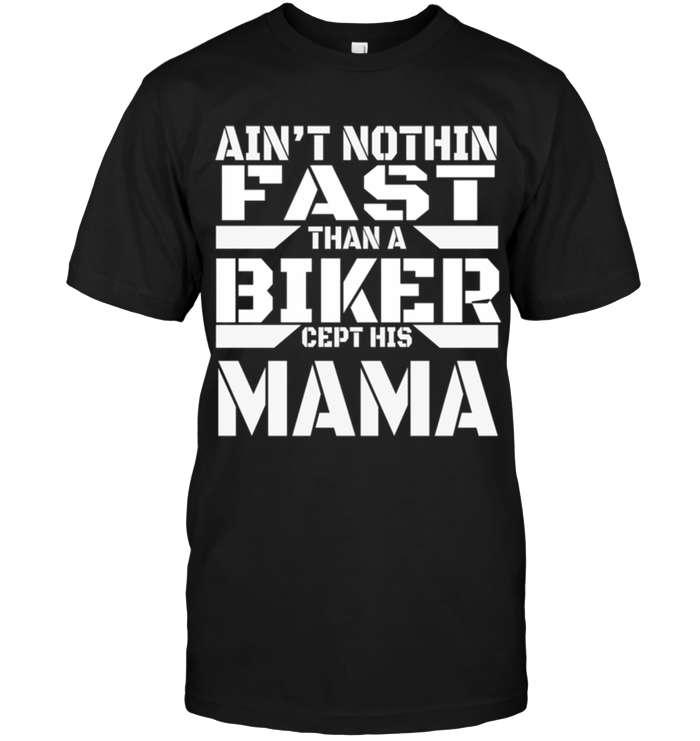 Ain't Nothin Fast Than A Biker Cept His Mama