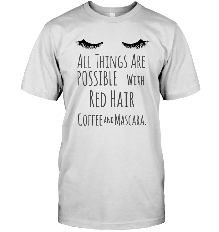 All Things Are Possible With Red Hair Coffee And Mascara
